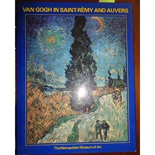 Van Gogh in Saint Remy and Auvers. Exhibition Catalog